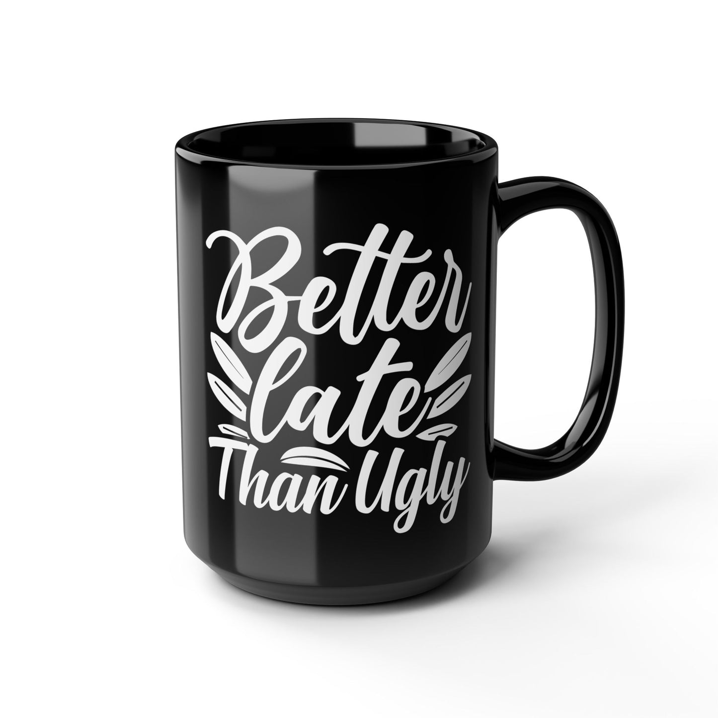 Better Late Than Ugly Mug