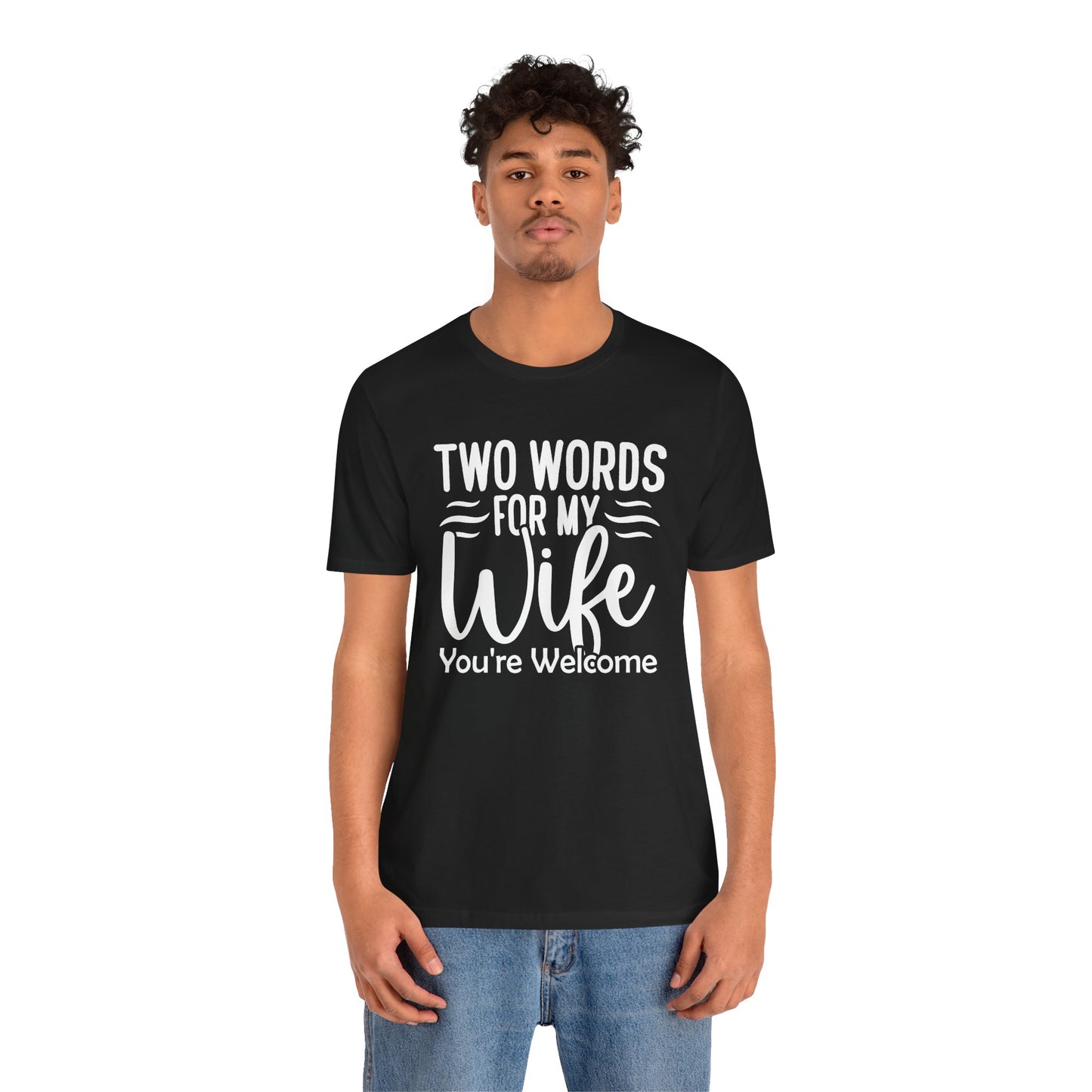 To My Wife, You're Welcome T-shirt