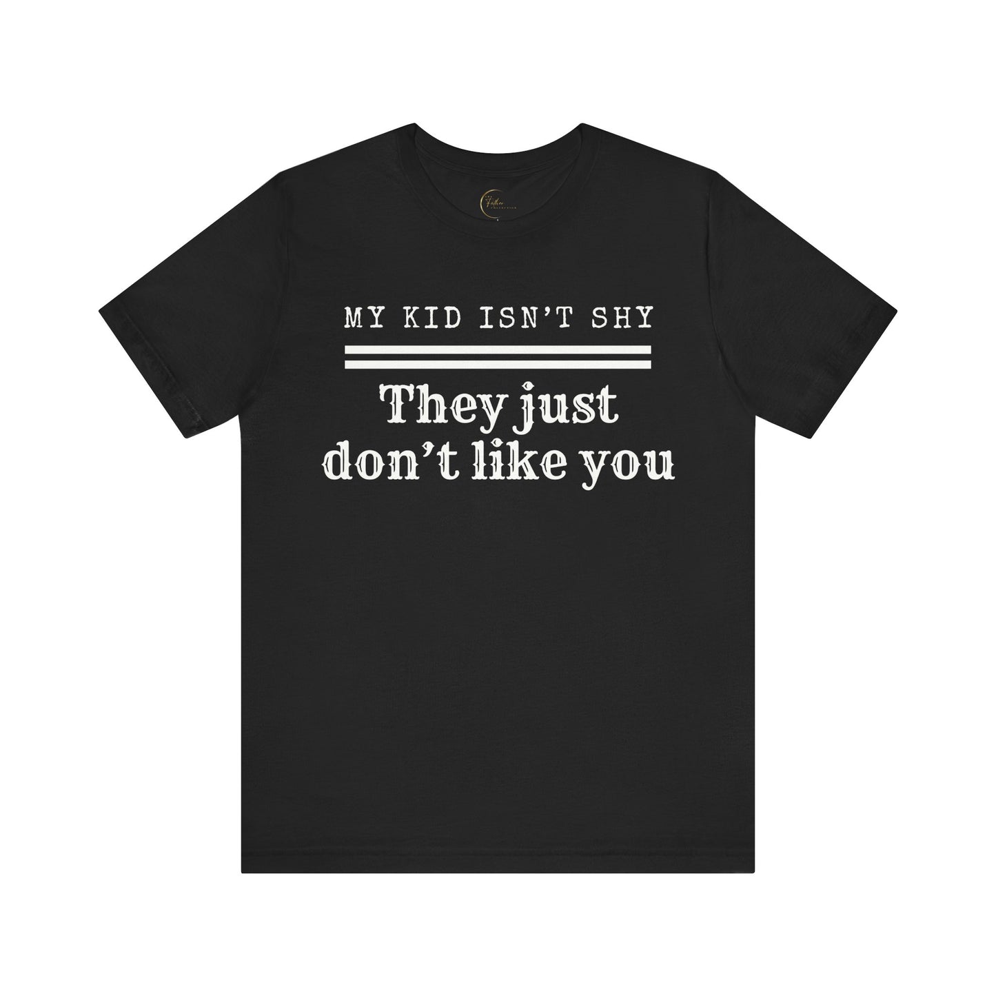 My Son Isn't Shy, He Just Doesn't Like You T-Shirt