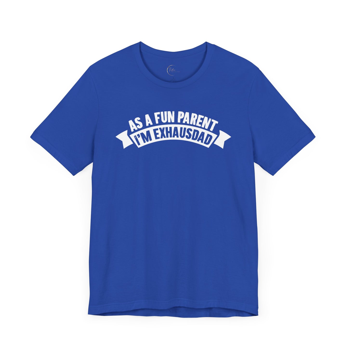 As the Fun Parent I'm ExhausDAD T-Shirt