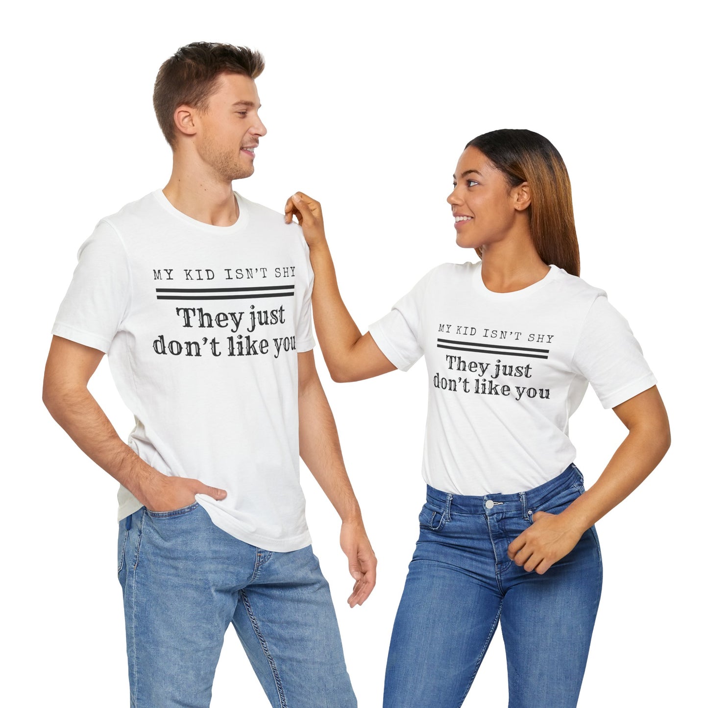 My Kid Isn't Shy, They Just Don't Like You T-Shirt