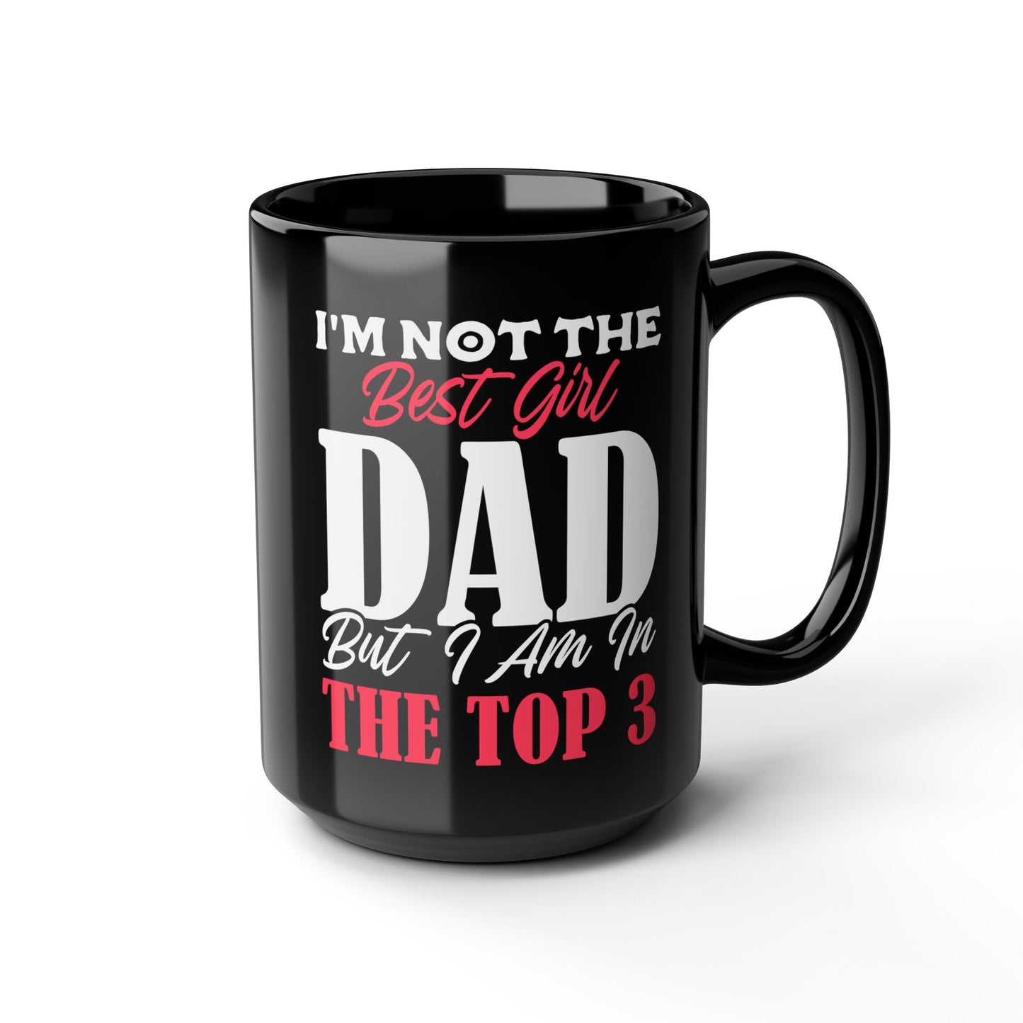 I'm Not The Best Girl Dad But I Am In The Top 3 Mug
