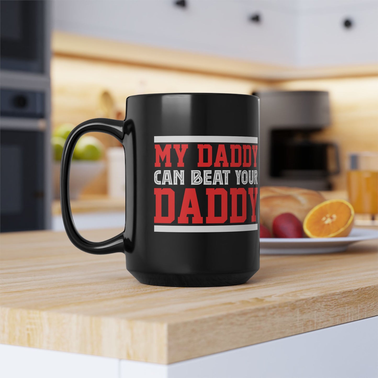 My Daddy can beat your Daddy Mug