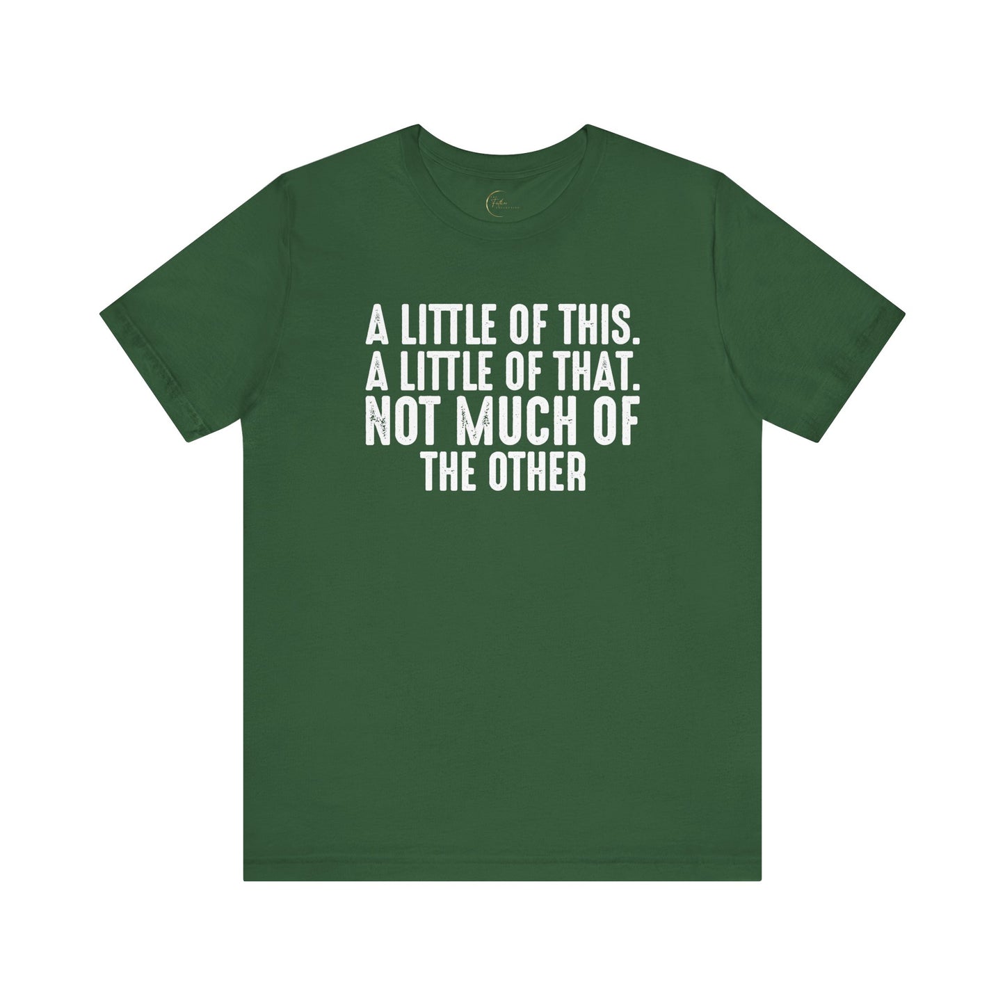 A Little Of This, A Little Of That, Not Much Of The Other T-Shirt
