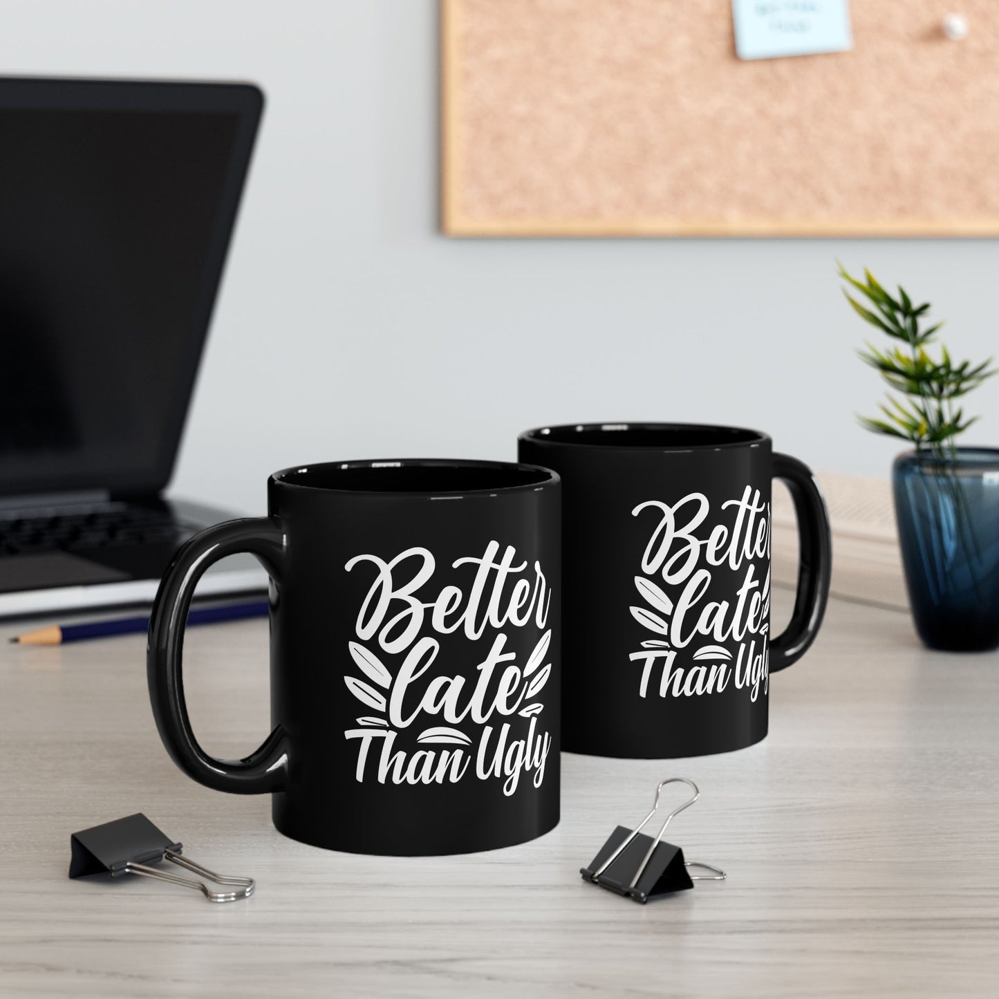 Better Late Than Ugly Mug