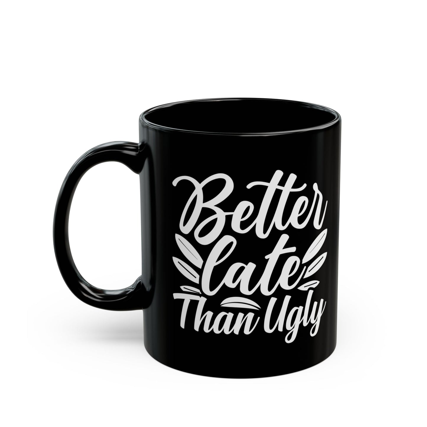 Better Late Than Ugly Mug