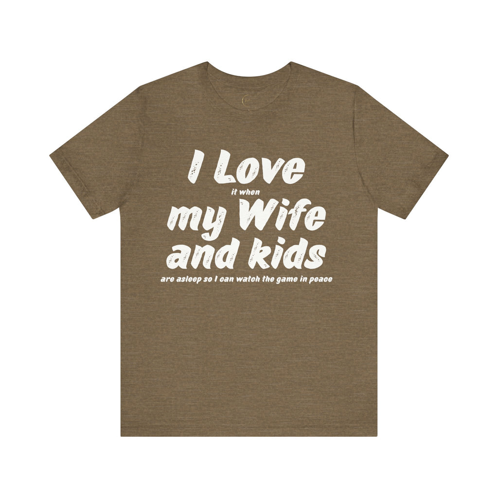 I Love it when My Wife And Kids are asleep T-Shirt