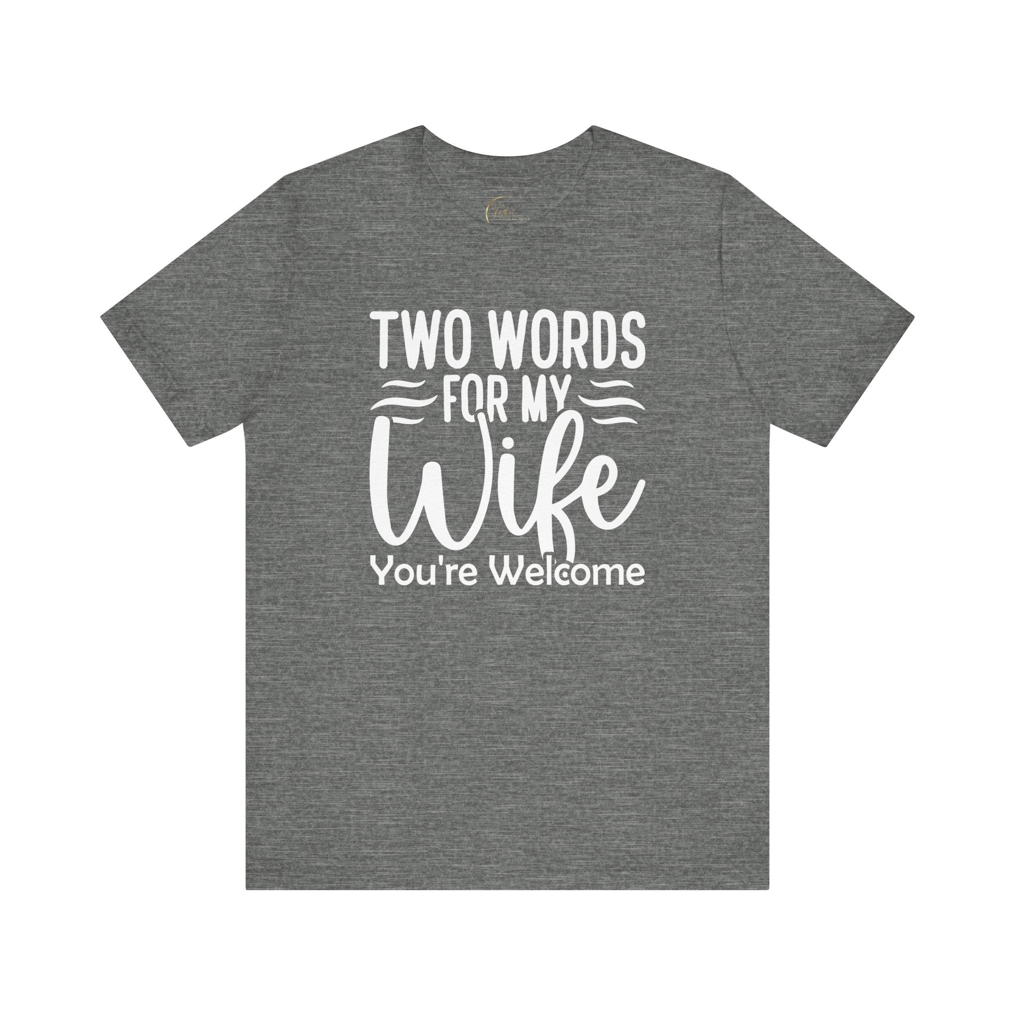 To My Wife, You're Welcome T-shirt