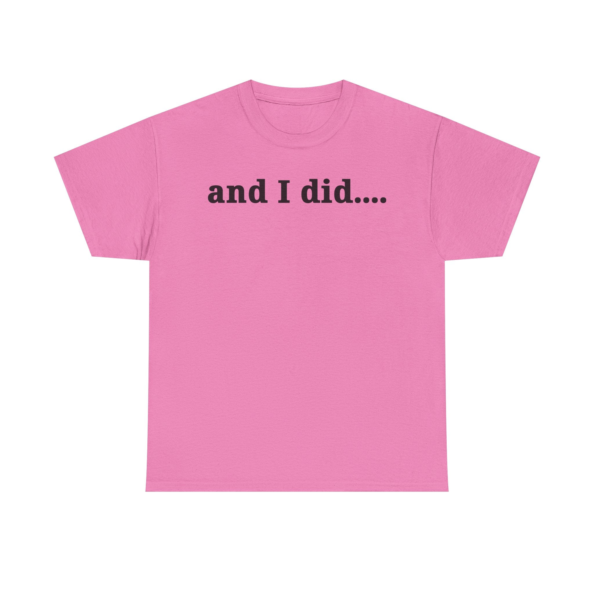 And I Did T Shirt