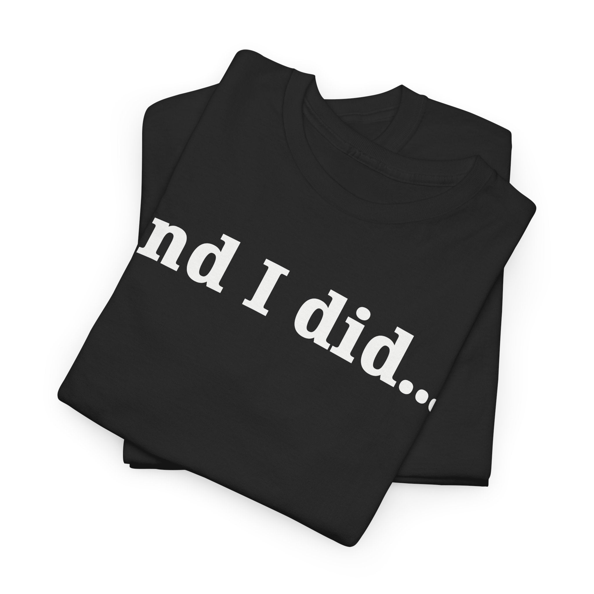 And I Did T Shirt