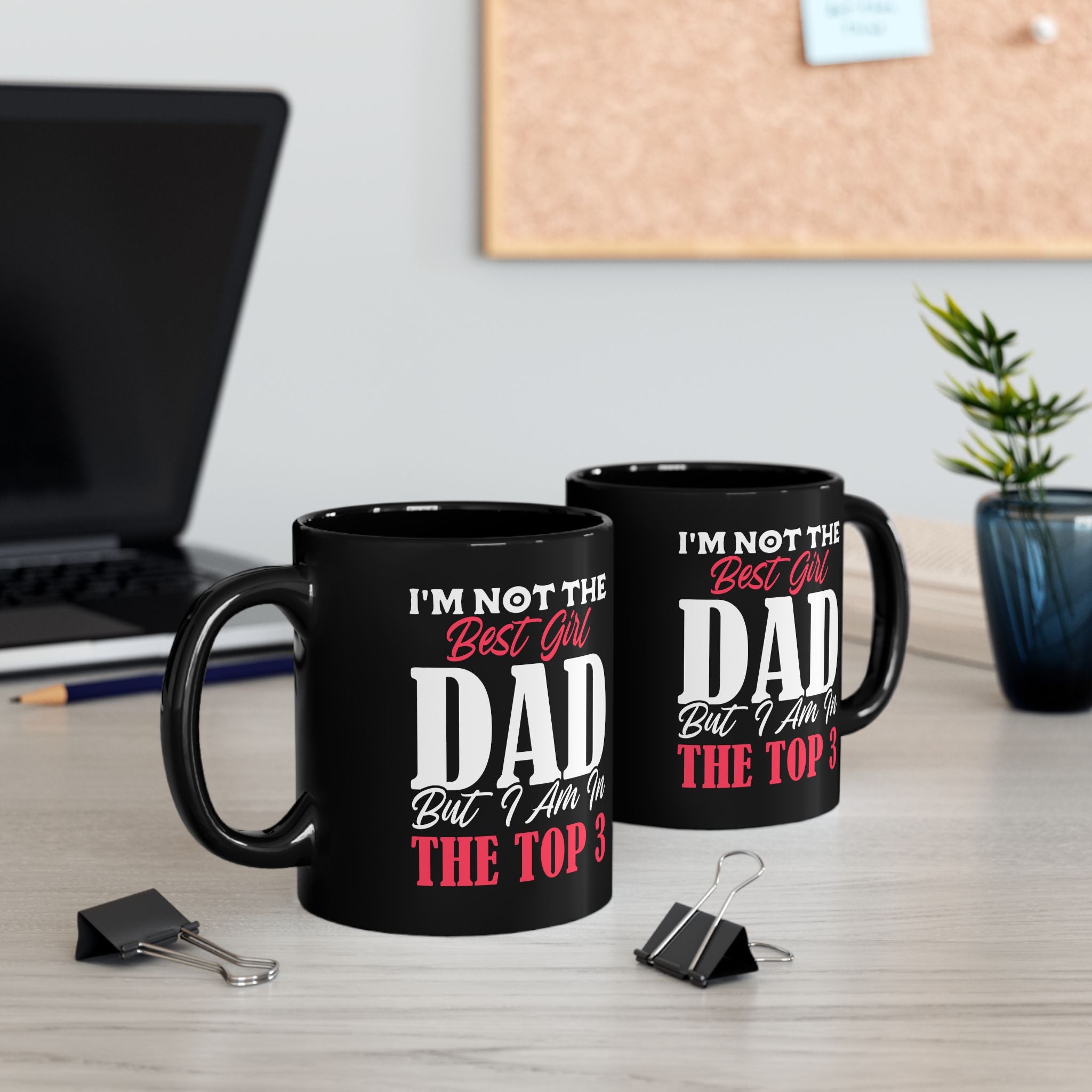I'm Not The Best Girl Dad But I Am In The Top 3 Mug