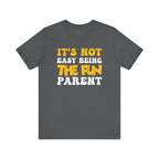 It's Not Easy Being The Fun Parent T-Shirt