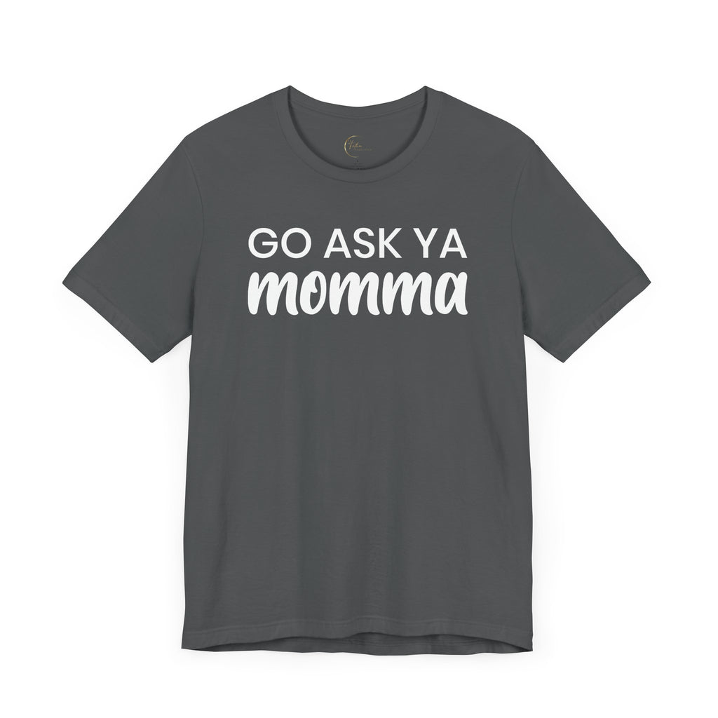 Go Ask Ya Momma T-Shirt