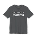 Go Ask Ya Momma T-Shirt