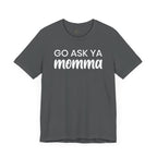 Go Ask Ya Momma T-Shirt