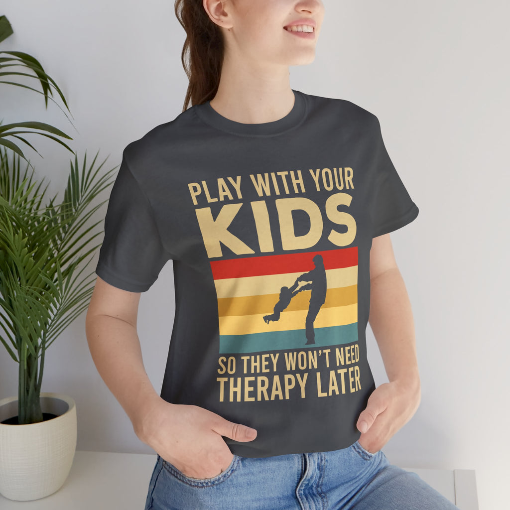 Play With Your Kids So They Wont Need Therapy Later T-Shirt