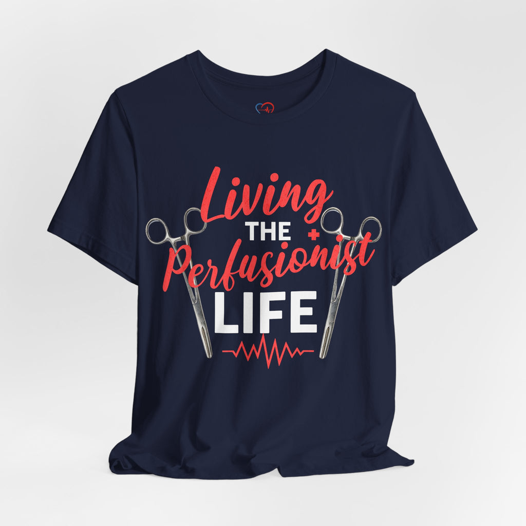 Living the Perfusionist Life T-Shirt — Perfusionist Pride Medical Tee
