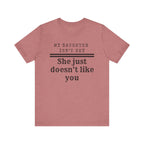 My Daughter Isn't Shy, She Just Doesn't Like You T shirt