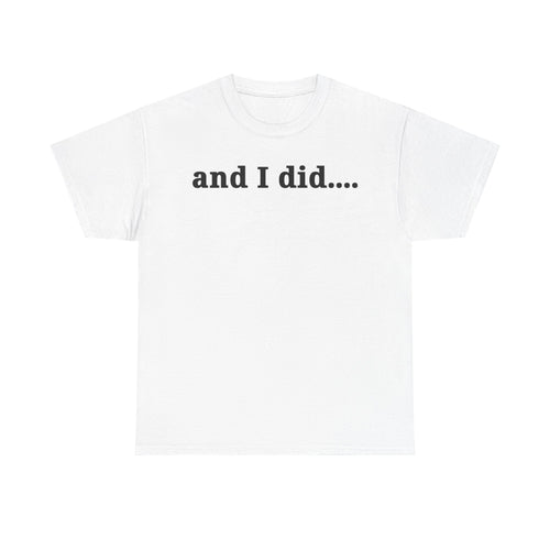 And I Did T Shirt