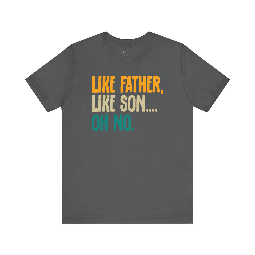Like Father, Like Son, Oh no T-Shirt