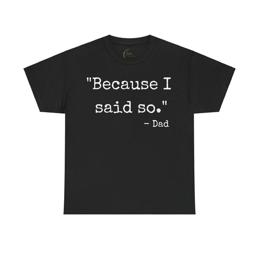 Because I said so - Dad T-Shirt