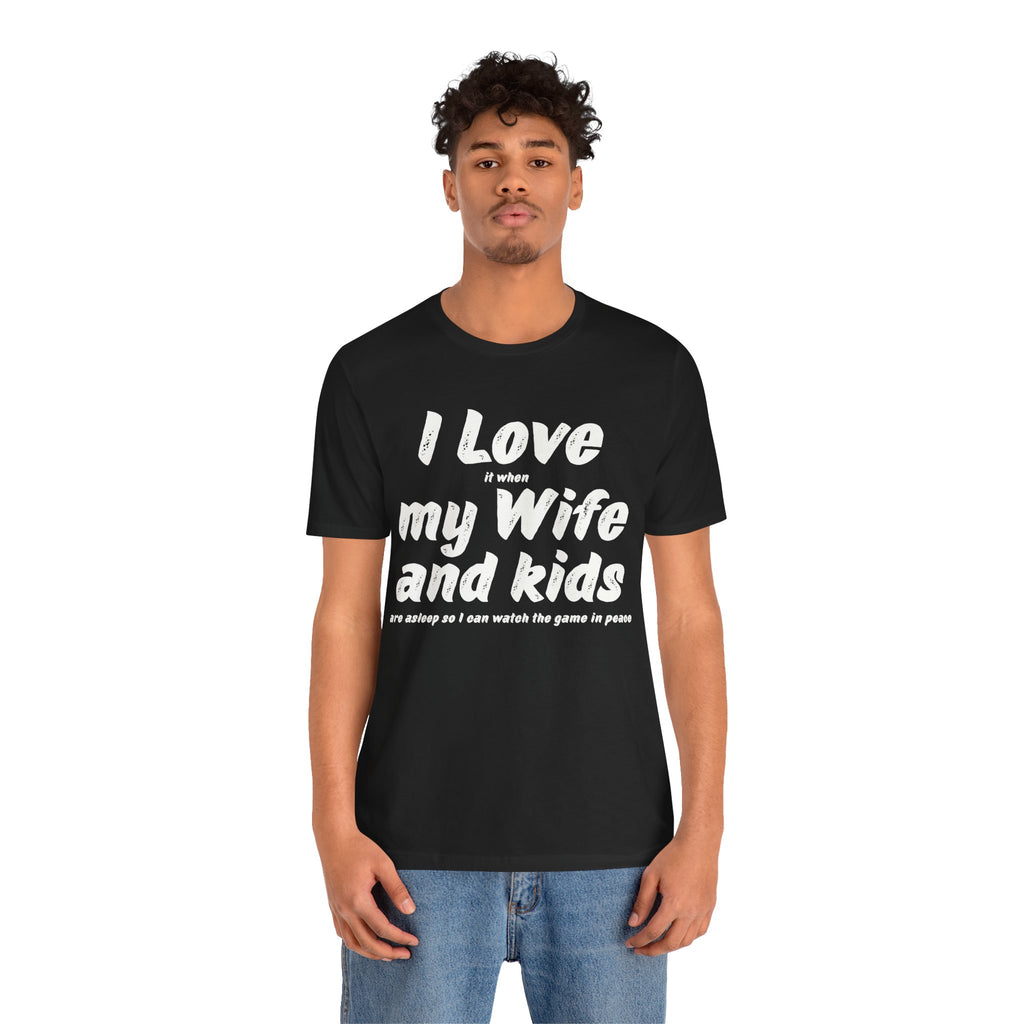 I Love it when My Wife And Kids are asleep T-Shirt