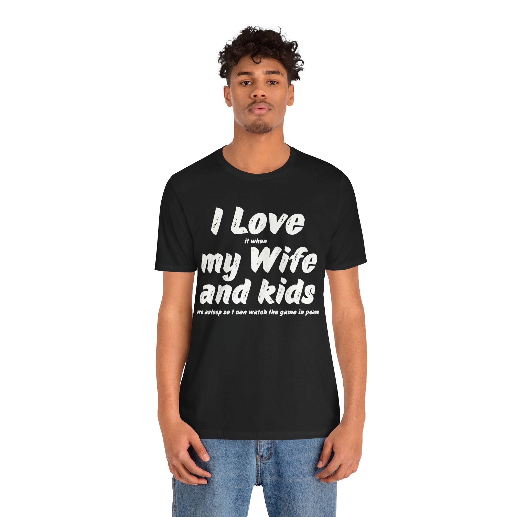 I Love it when My Wife And Kids are asleep T-Shirt