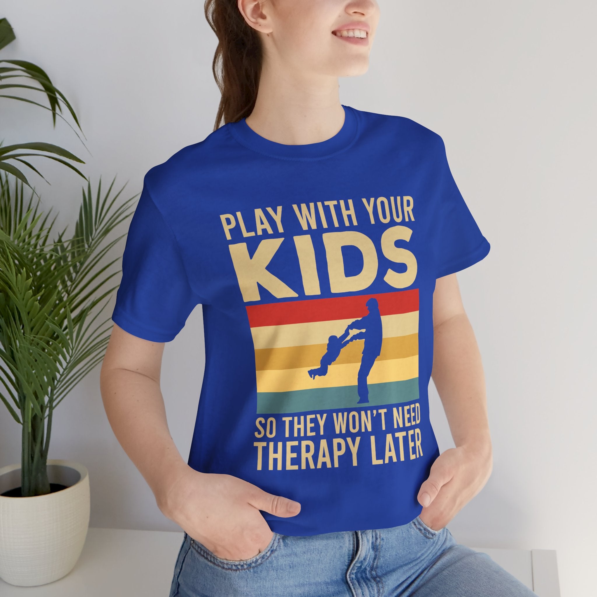 Play With Your Kids So They Wont Need Therapy Later T-Shirt