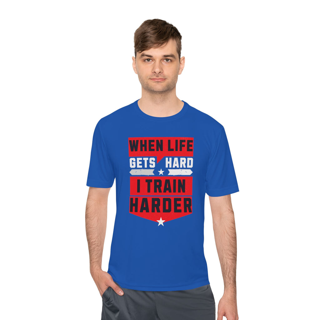 When Life Gets Hard I Train Harder Tee — Dry Wick Tee