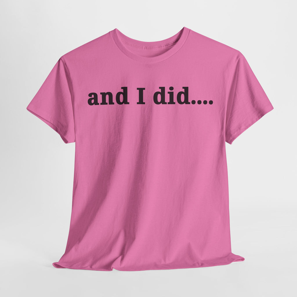 And I Did T Shirt