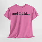 And I Did T Shirt