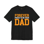 Forever Proud To Be Your Dad Tee