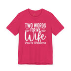 To My Wife, You're Welcome T-shirt