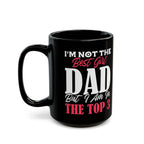 I'm Not The Best Girl Dad But I Am In The Top 3 Mug