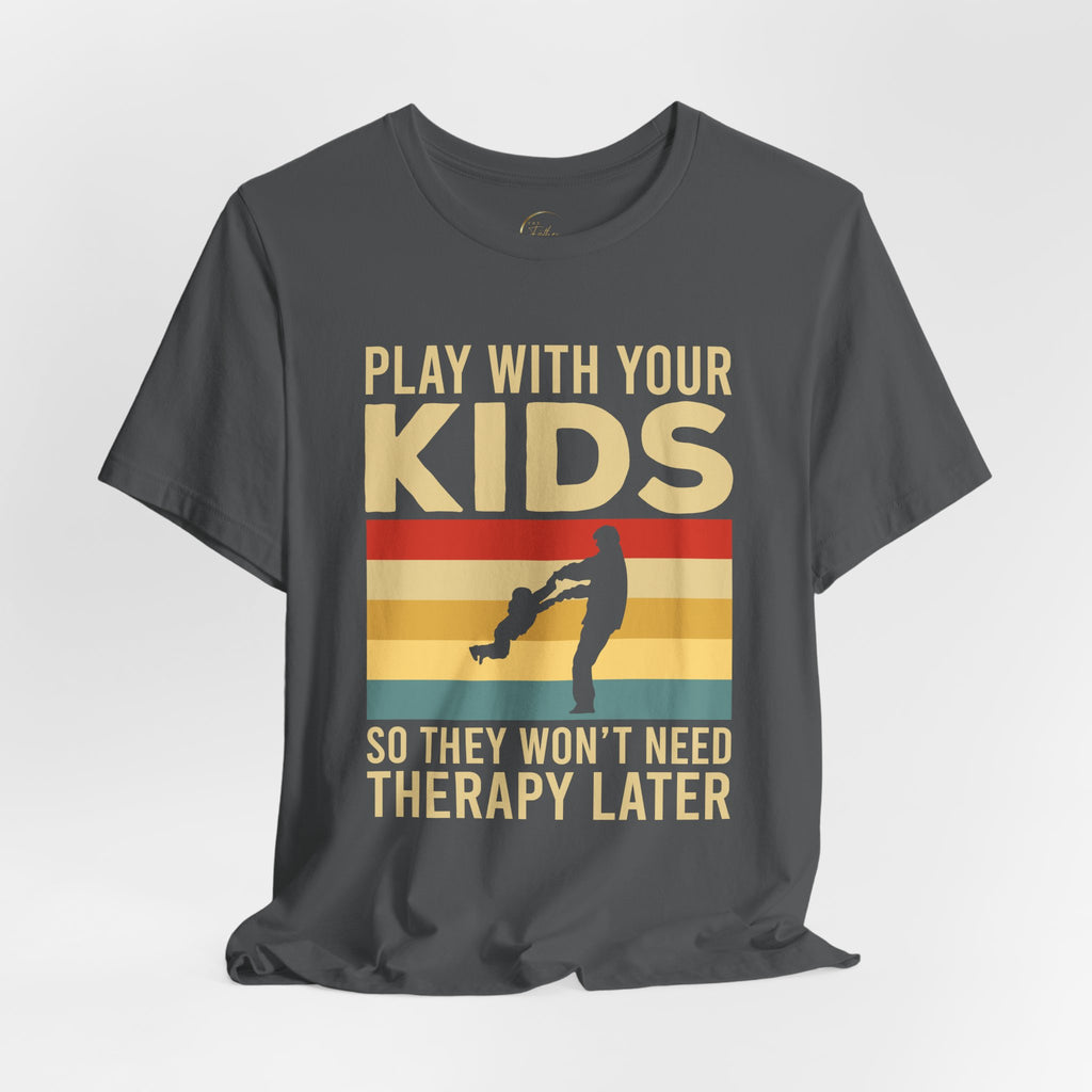 Play With Your Kids So They Wont Need Therapy Later T-Shirt