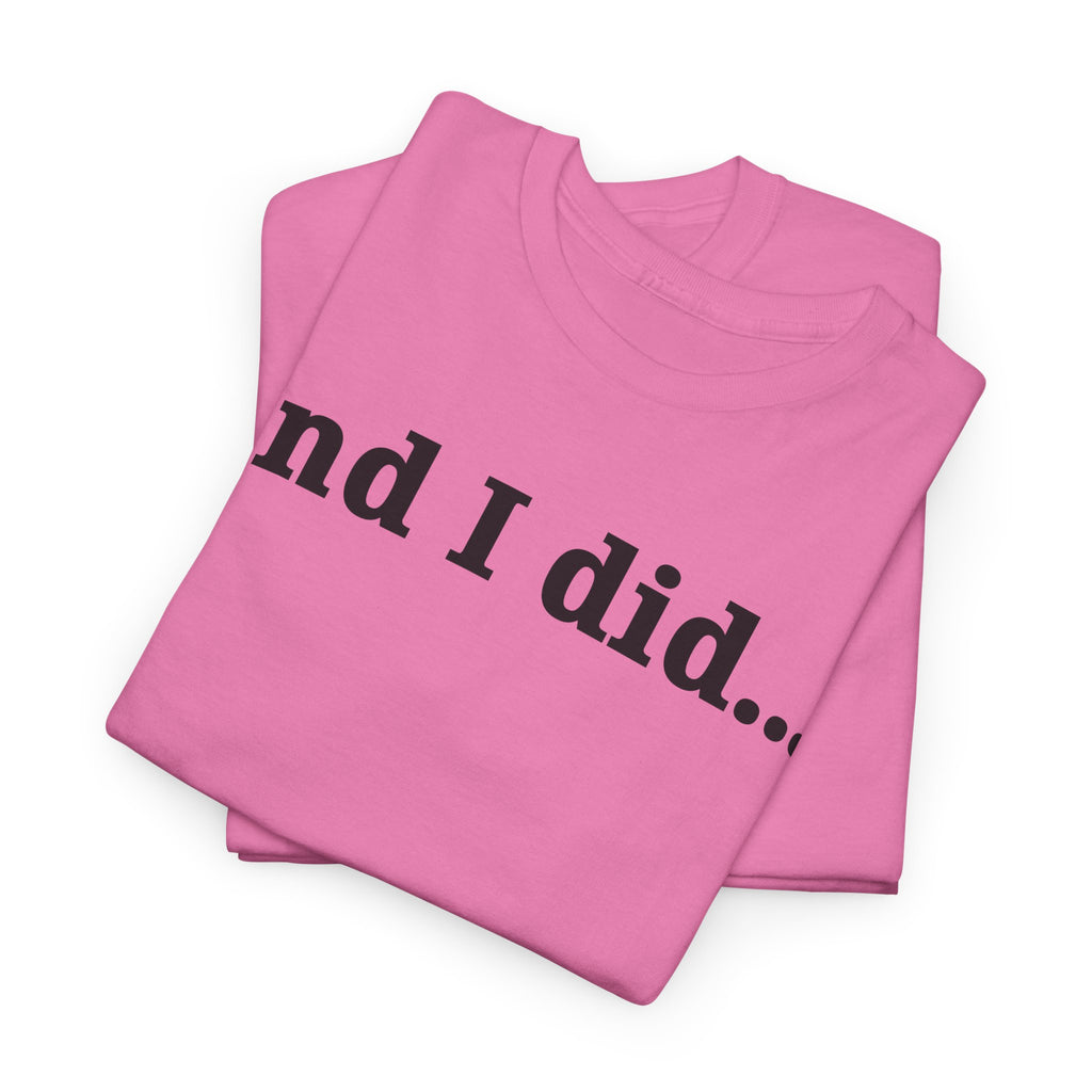 And I Did T Shirt
