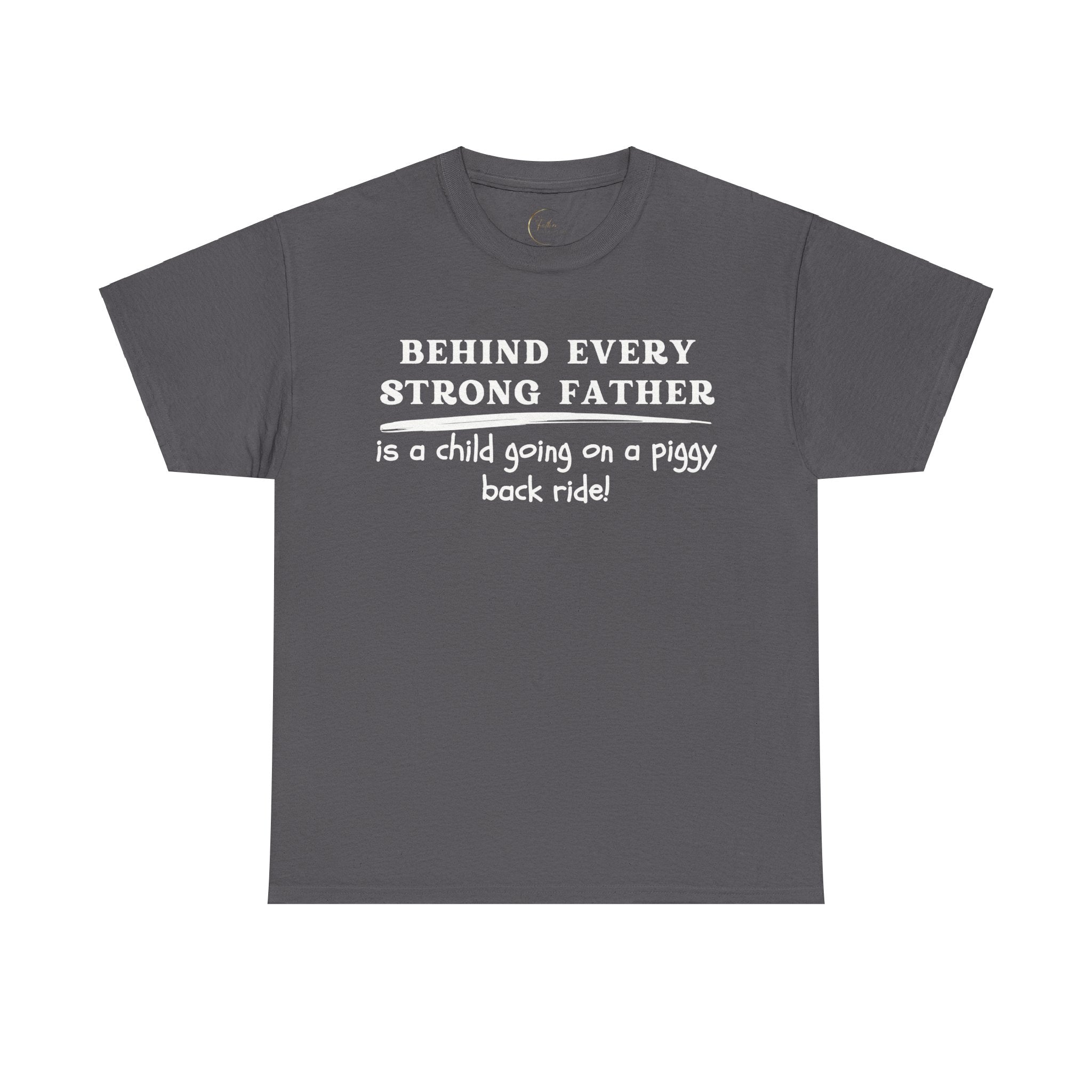Behind Every Strong Father Is A Child Going On A Piggy Back Ride T-Shirt