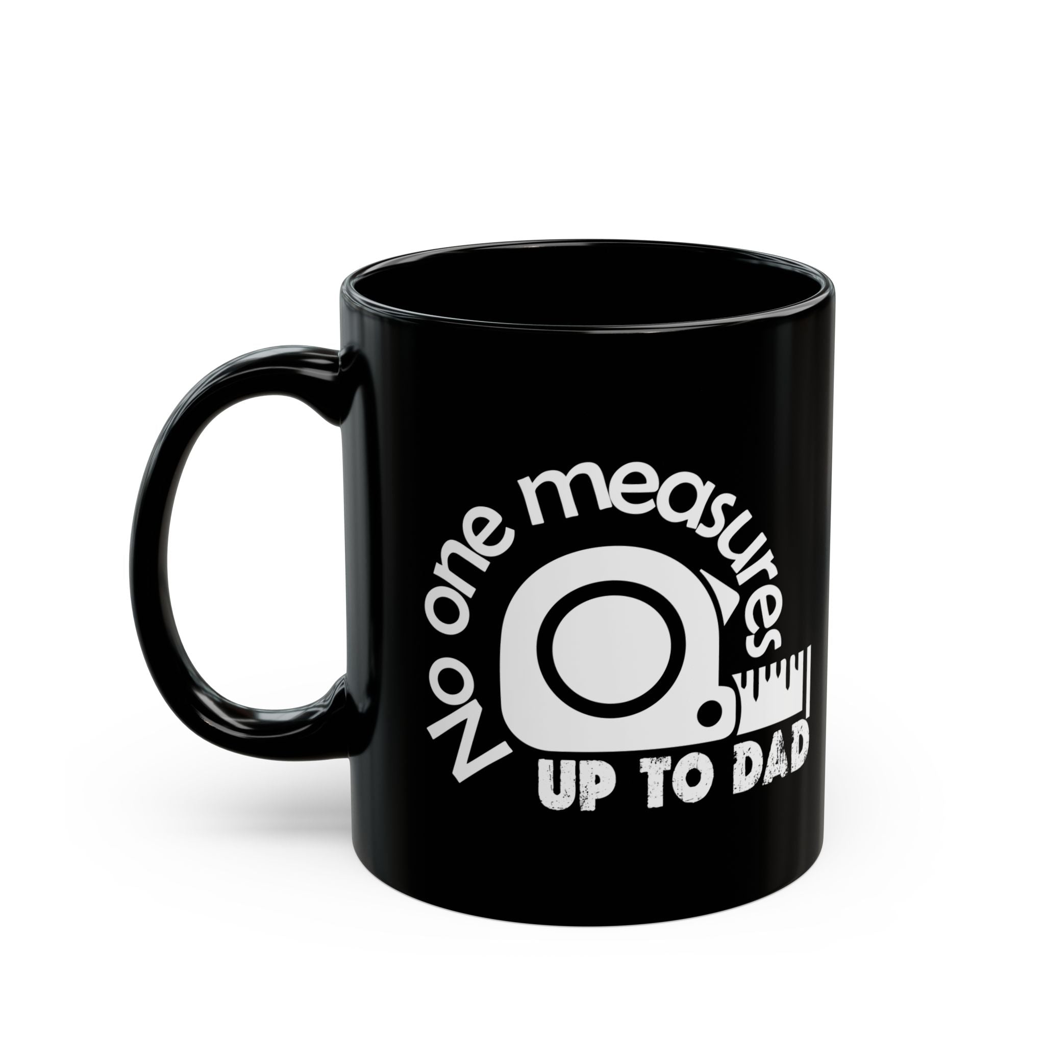 Funny Dad Mug, Gift for Father's Day, No One Measures Up to Dad, Black Coffee Cup, Practical Joke Mug, Unique Present for Men