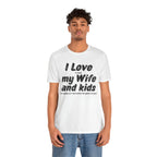 I love my wife and kids T-shirt