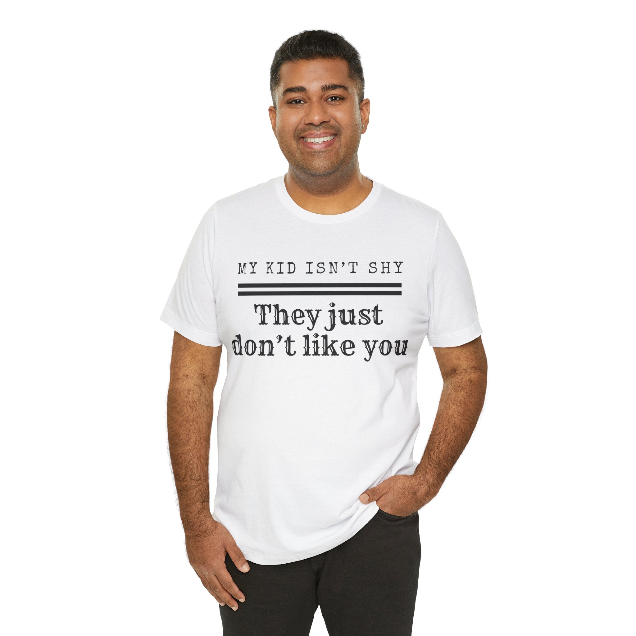 My Kid Isn't Shy, They Just Don't Like You T-Shirt
