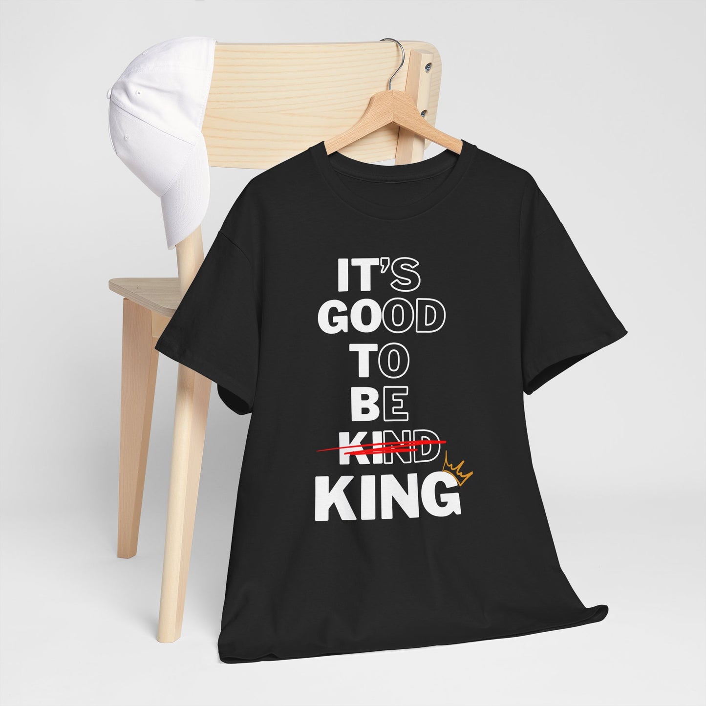 Its Good To Be Kind KING -T-Shirt