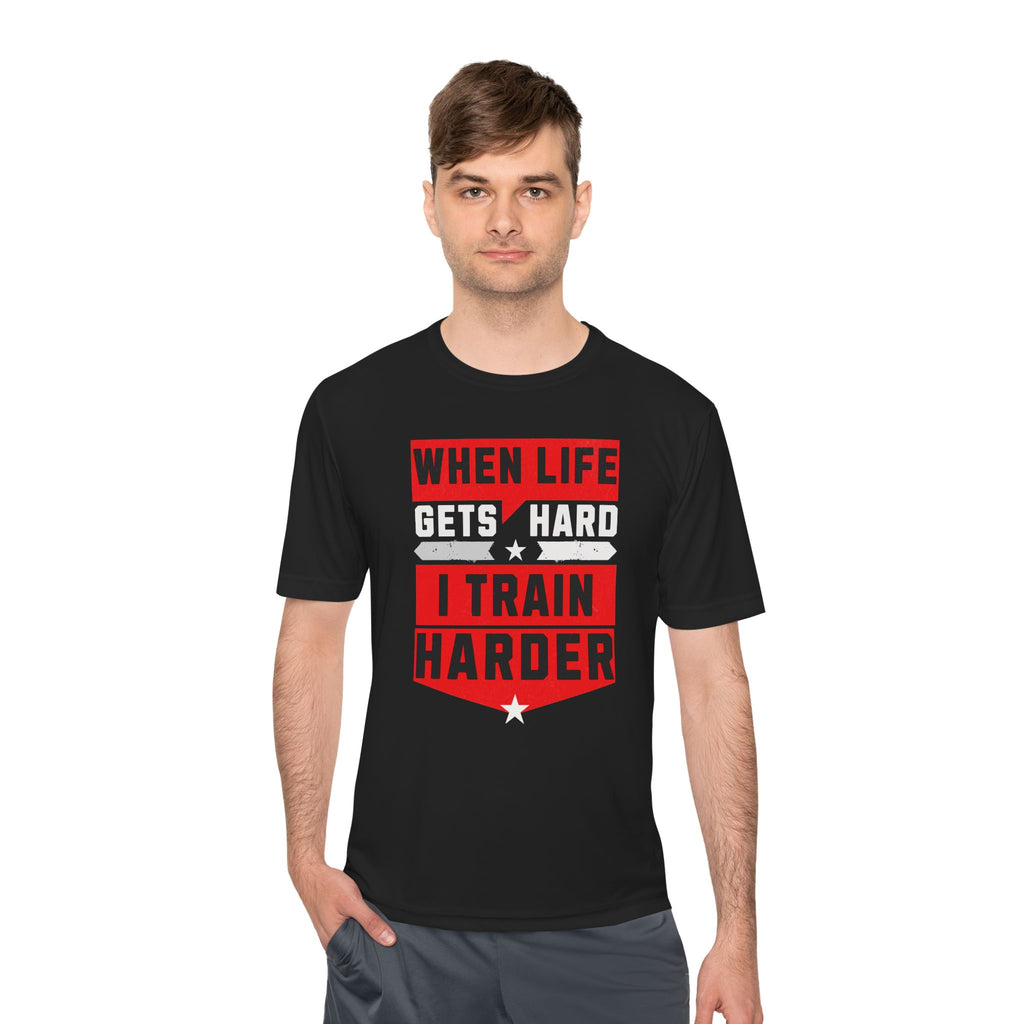 When Life Gets Hard I Train Harder Tee — Dry Wick Tee
