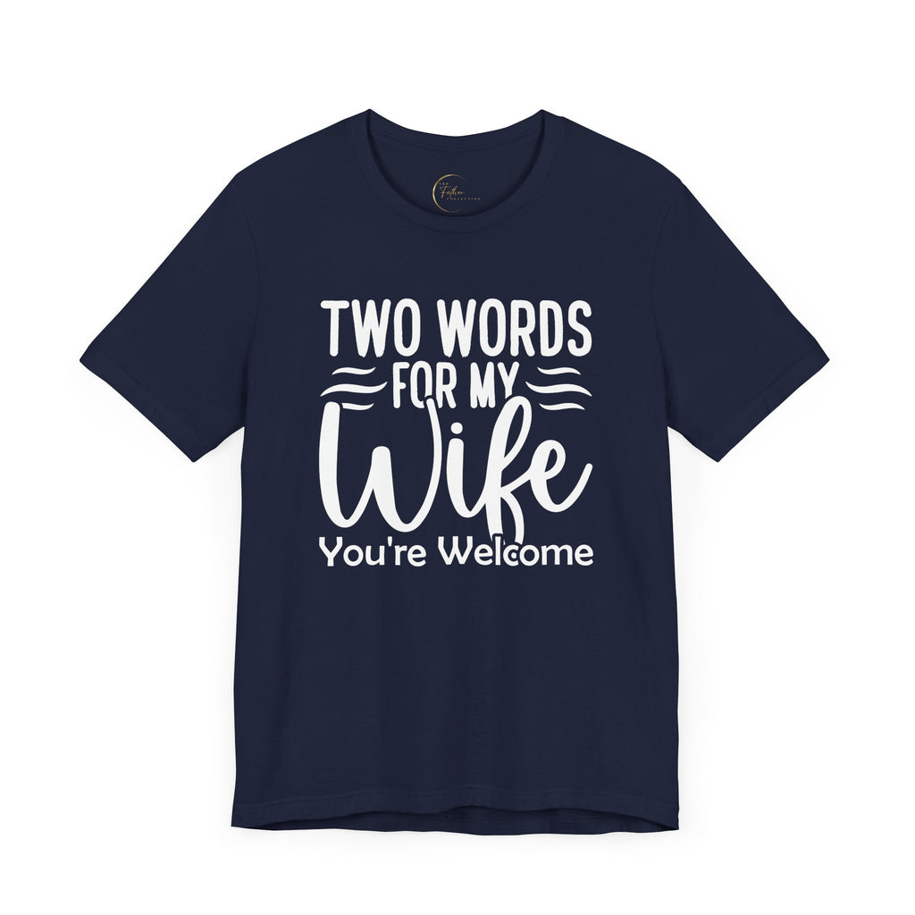 To My Wife, You're Welcome T-shirt