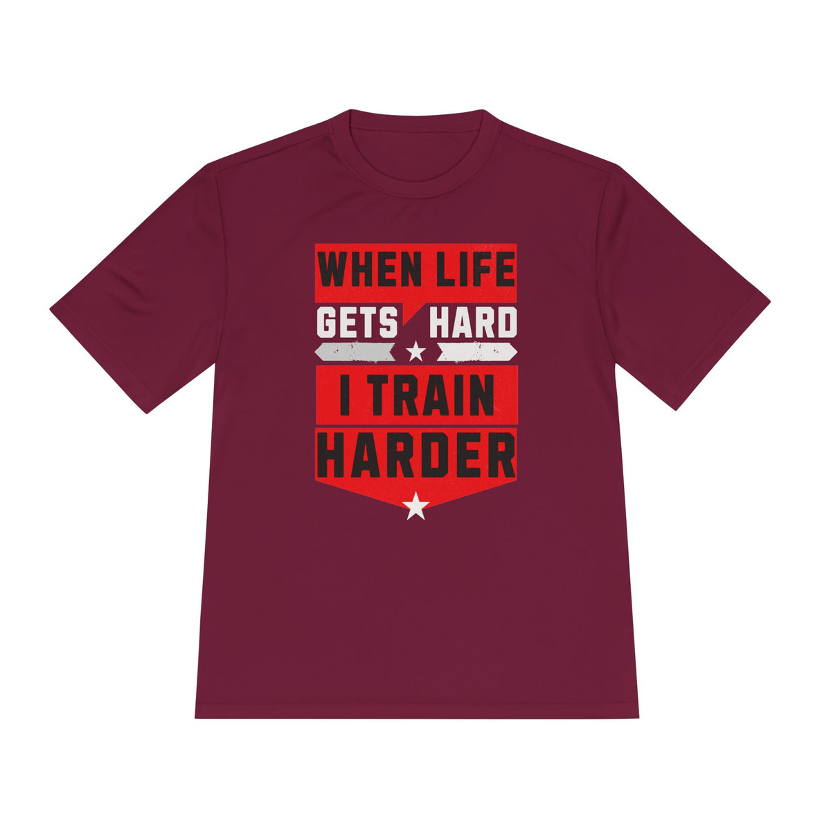 When Life Gets Hard I Train Harder Tee — Dry Wick Tee