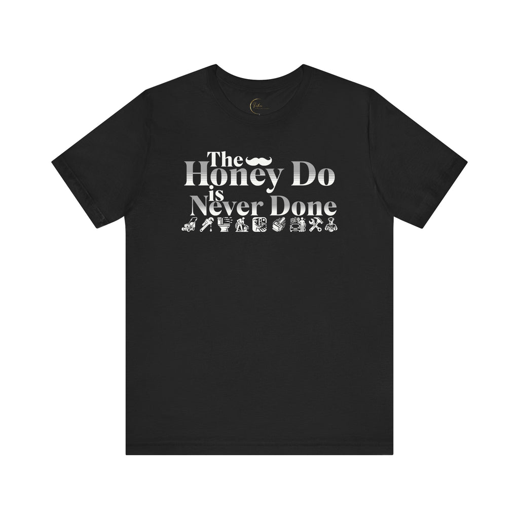 The Honey Do Is Never Done T shirt