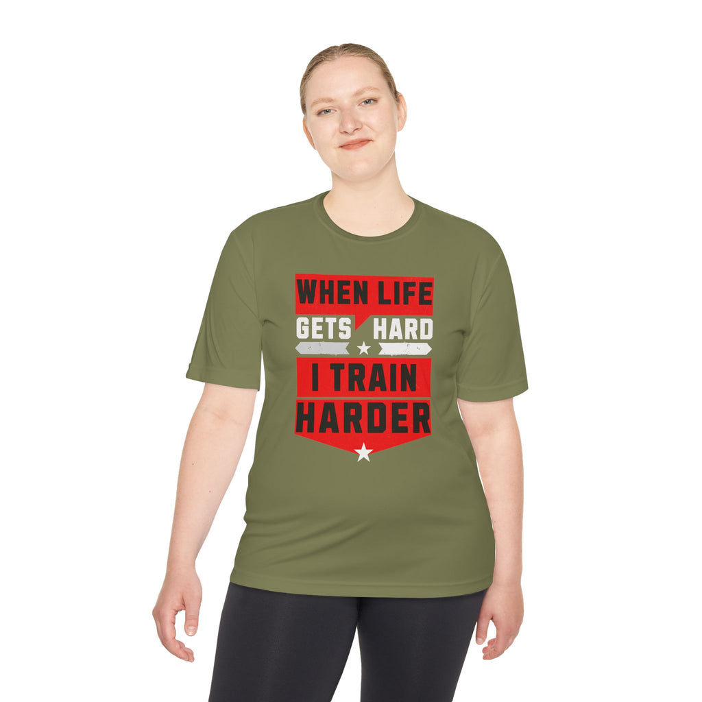 When Life Gets Hard I Train Harder Tee — Dry Wick Tee