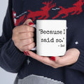Because I Said So Mug