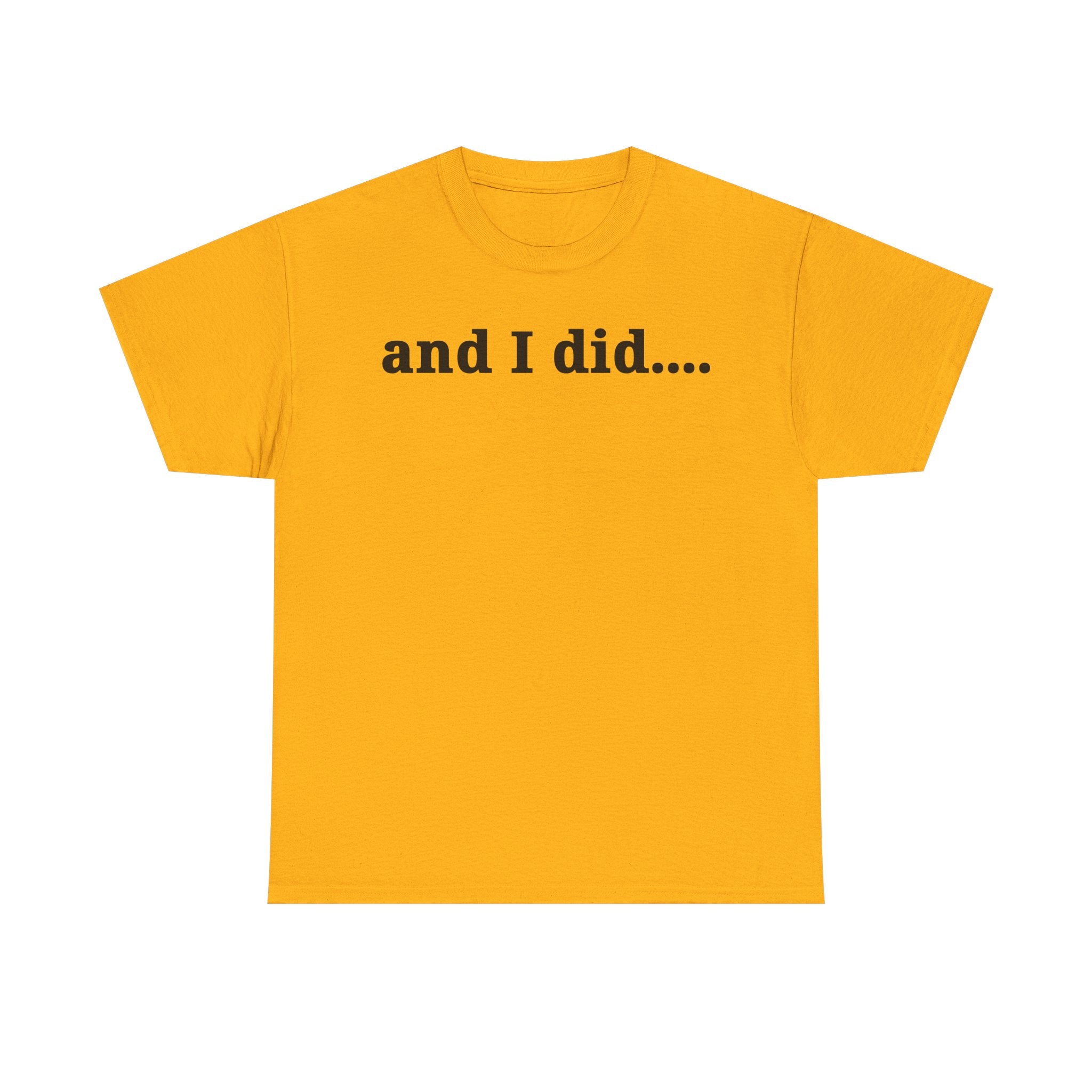And I Did T Shirt