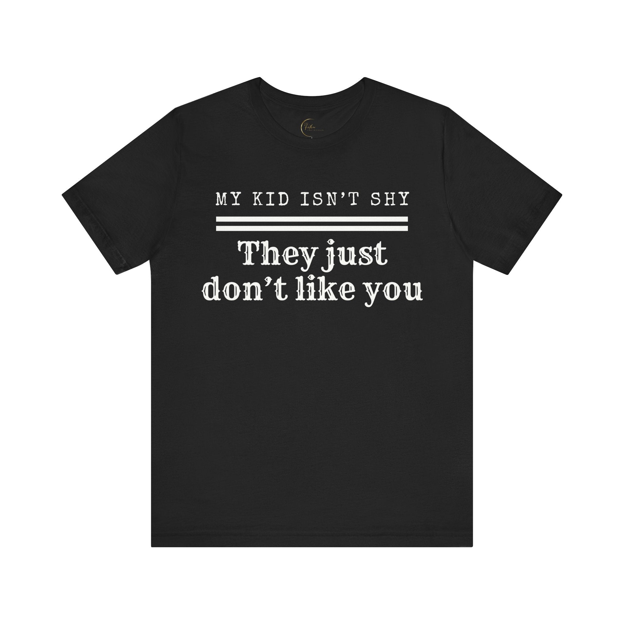 My Kids Aren't Shy, They Just Don't Like You T-Shirt