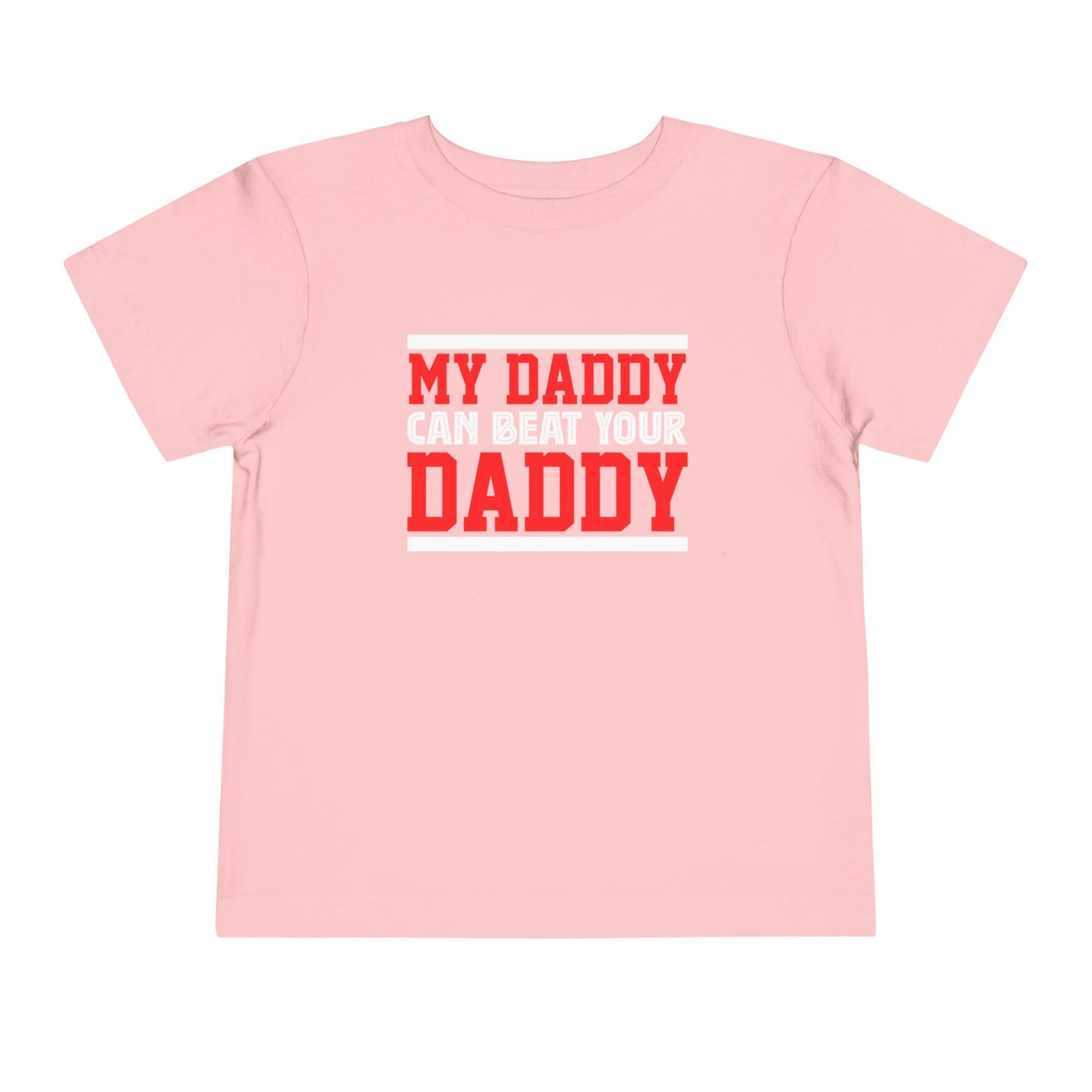 My Daddy Can Beat Your Daddy Toddler Short Sleeve Tee